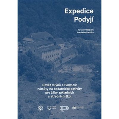 Expedice Podyjí: Devět mlýnů a Podmolí: náměty na badatelské aktivity pro žáky základních a středních škol - Jaroslav Najbert – Zboží Mobilmania