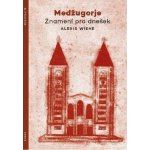 Medžugorje - Znamení pro dnešek - Alexis Wiehe – Hledejceny.cz