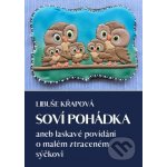 Soví pohádka. aneb laskavé povídání o malém ztraceném sýčkovi - Libuše Křapová e-kniha – Zbozi.Blesk.cz