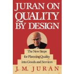 Juran on Quality by Design: The New Steps for Planning Quality Into Goods and Services Juran J. M.Pevná vazba – Sleviste.cz