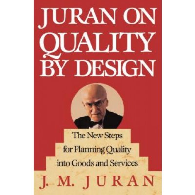 Juran on Quality by Design: The New Steps for Planning Quality Into Goods and Services Juran J. M.Pevná vazba