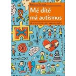 Mé dítě má autismus - Jak o tom mluvit s ním, rodinou i okolím - Raelene Dundon – Hledejceny.cz