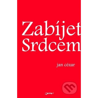 Zabíjet srdcem - Jan Cézar – Zbozi.Blesk.cz