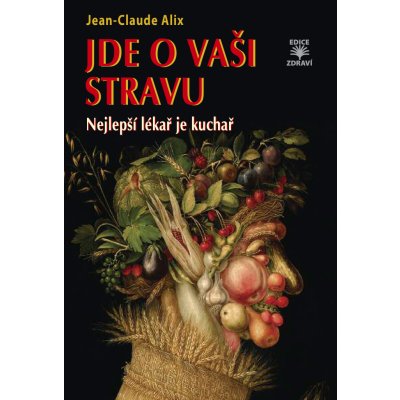 Jde o vaši stravu - Nejlepší lékař je kuchař - Jean-Claude Alix