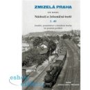 Zmizelá Praha - Nádraží a železniční tratě 2.díl - Mahel Ivo