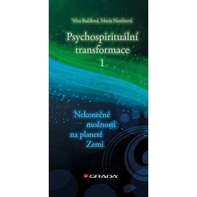 Bučilová Věra, Nestěrová Marie - Psychospirituální transformace 1 -- Nekonečné možnosti na planetě Zemi – Zbozi.Blesk.cz