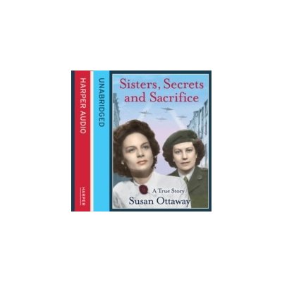 Sisters, Secrets and Sacrifice: The True Story of WWII Special Agents Eileen and Jacqueline Nearne - Ottaway Susan, Harvey Catherine