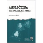 Angličtina pro policejní praxi - Nataša Patočková a kolektiv – Hledejceny.cz