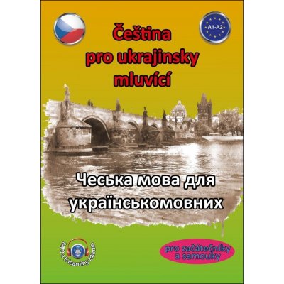 Čeština pro ukrajinsky mluvící A1-A2 (pro začátečníky a samouky) - Štěpánka Pařízková – Hledejceny.cz