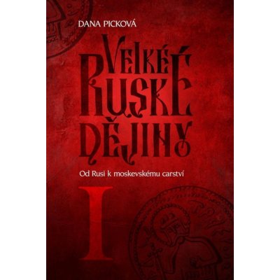 Od Rusi k moskevskému carství - Velké ruské dějiny I - Dana Picková