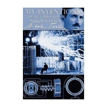 My Inventions - The Autobiography of Nikola Tesla