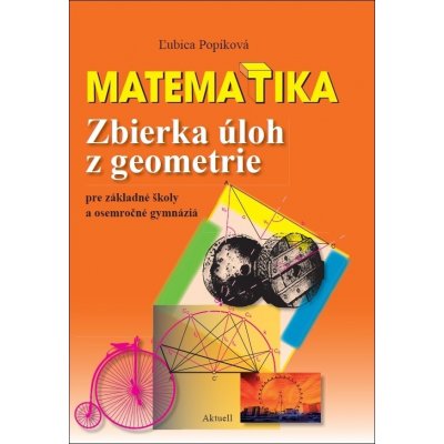 Matematika. Zbierka úloh z geometrie pre základné školy a osemročné gymnáziá - Ľubica Popíková; Monika Kolková – Sleviste.cz