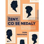 Ženy, co se nedaly - Ivana Peroutková – Hledejceny.cz