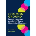 Common Ground - Second Language Acquisition Theory Goes to the Classroom Henshaw Florencia G.Paperback – Hledejceny.cz