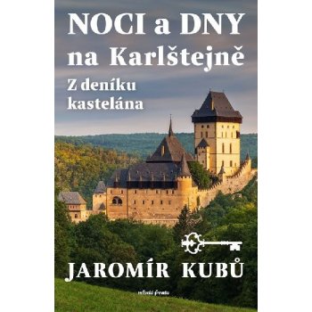 Noci a dny na Karlštejně - Z deníku kastelána - Jaromír Kubů