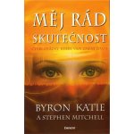 Byron Katie, Mitchell Stephen - Měj rád skutečnost -- Čtyři otázky, které vám změní život – Hledejceny.cz