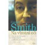 Na vlastní oči - Vše, co potřebujete vědět o smrti a báli jste se zeptat - Gordon Smith – Zbozi.Blesk.cz