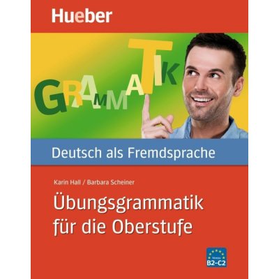 Übungsgrammatik für die Oberstufe B2-C2 – Hall Karin, Scheiner Barbara – Hledejceny.cz