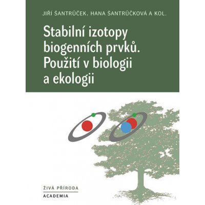 Stabilní izotopy biogenních prvků - Použití v biologii a ekologii - Šantrůčková Hana, Šantrůček Jiří