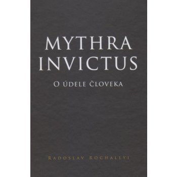 Mythra Invictus - O údele človeka - Rochallyi Radoslav