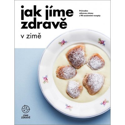 Jak jíme zdravě v zimě: Průvodce zdravou zimou s 90 sezónními recepty