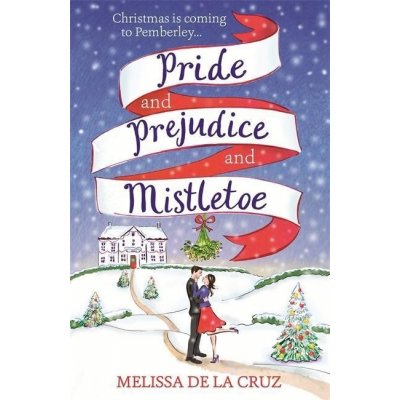 Pride and Prejudice and Mistletoe: Jane Austen meets Christmas in this gorgeously feel-good rom-com