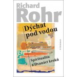 Dýchat pod vodou - Spiritualita a Dvanáct kroků - Richard Rohr – Zboží Mobilmania