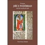 Evropan Jiří z Poděbrad. Král do bouřlivých dob Petr Hora-Hořejš Galerie EfEf – Hledejceny.cz