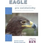 Eagle pro začátečníky uživatelská a referenční Juránek A.,Hrabovský M. – Hledejceny.cz