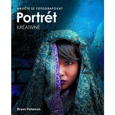 NAUČTE SE FOTOGRAFOVAT PORTRÉT KREATIVNĚ - Peterson Bryan – Zboží Mobilmania