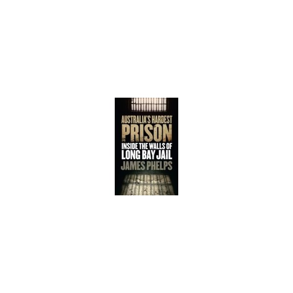 E-book elektronická kniha Australia's Hardest Prison: Inside the Walls of Long Bay Jail - Phelps James