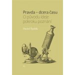 Pravda – dcera času. O původu ideje pokroku poznání - Daniel Špelda - Pavel Mervart – Hledejceny.cz