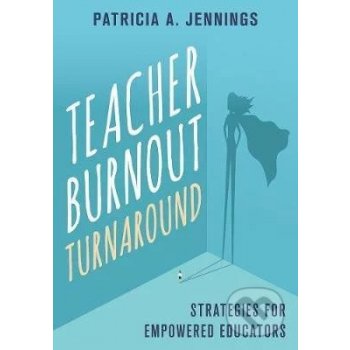 Teacher Burnout Turnaround - Patricia A. Jennings