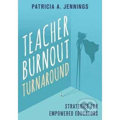 Teacher Burnout Turnaround - Patricia A. Jennings