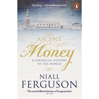 The Ascent of Money : A Financial History of the World – Hledejceny.cz