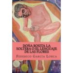 Dona Rosita la soltera o El lenguaje de las flores Garcia Lorca FedericoPaperback – Hledejceny.cz