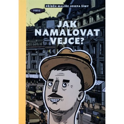 Jak namalovat vejce - Příběh malíře Josefa Šímy - Šeborová Silvie