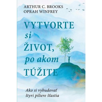 Vytvorte si život, po akom túžite - Oprah Winfrey, Arthur C. Brooks – Zbozi.Blesk.cz