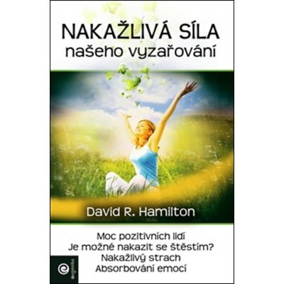 Nákažlivá síla našeho vyzařování - Hamilton David R. – Hledejceny.cz