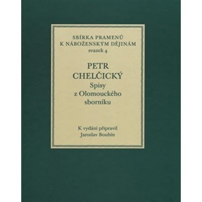 Boubín Jaroslav - Petr Chelčický. Spisy z Olomouckého sborníku -- Sv. 4 – Hledejceny.cz