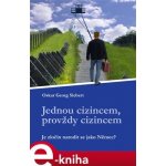 Jednou cizincem, provždy cizincem. Je zločin, narodit se jako Němec? - Oskar Petr Siebert – Zboží Mobilmania