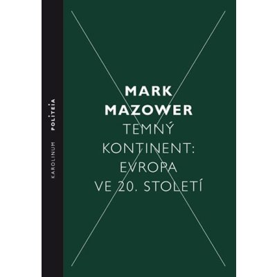 Temný kontinent Evropa ve 20. století - Mark Mazower – Hledejceny.cz