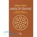 Umění žít šťastně. Buddhova Abhidhamma v praxi meditace a zvládání života - Mirko Frýba - Albert