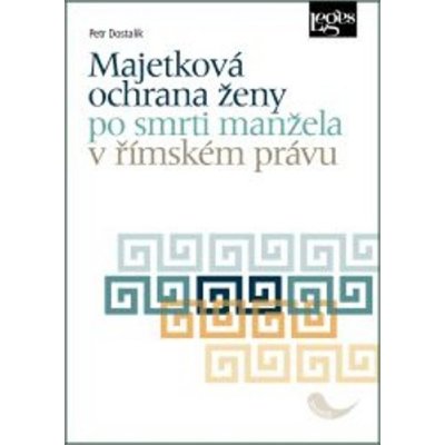 Majetková ochrana ženy po smrti manžela v římském právu - Petr Dostalík – Zboží Mobilmania