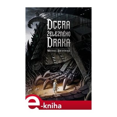 Dcera železného draka - Michael Swanwick