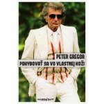 Pohybovať sa vo vlastnej koži - Peter Gregor – Hledejceny.cz