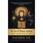 The Tao of Thomas Aquinas: Fierce Wisdom for Hard Times - (Fox Matthew) – Zbozi.Blesk.cz