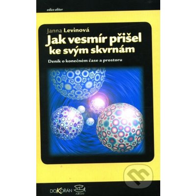 Jak vesmír přišel ke svým skvrnám -- Deník o konečném čase a prostoru - Levinová Janna – Hledejceny.cz