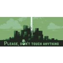 Please, Don’t Touch Anything