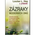 Zázraky moderních dnů -- Zázračné okamžiky a neobyčejné příběhy lidí z celého světa... - Louise L. Hay – Hledejceny.cz